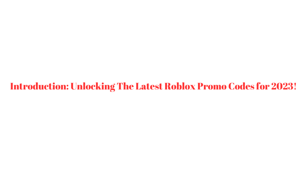 Unlocking The Latest Roblox Promo Codes for 2023! (1)